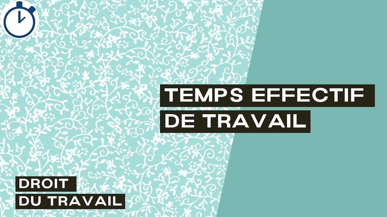 Le Temps Effectif de Travail : [Droit du Travail]