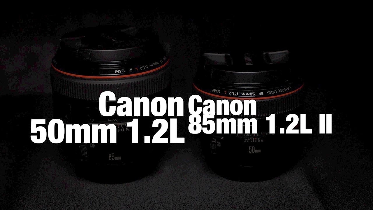 Canon 50mm 1.2L vs 85mm 1.2L II