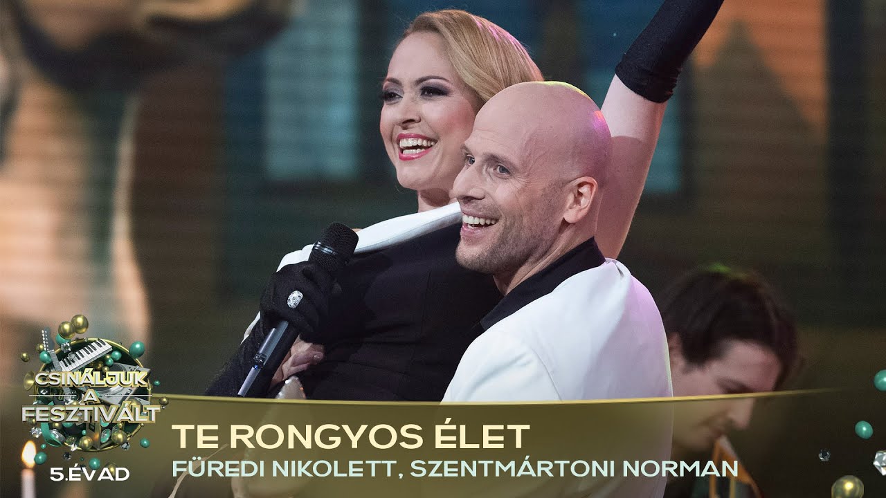 Te rongyos élet (FÜREDI NIKOLETT, SZENTMÁRTONI NORMAN) | Csináljuk a fesztivált! | VÁLOGATÓ