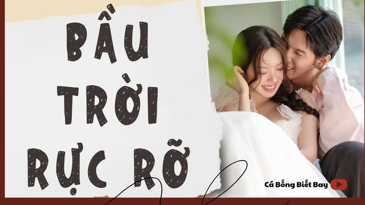 [Audio Truyện] [FULL]  || BẦU TRỜI RỰC RỠ || Ngôn Tình Ngược Tâm