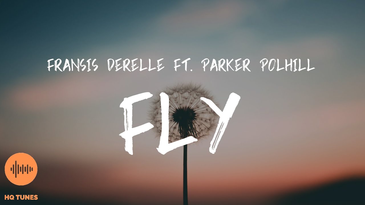 Fransis Derelle - Fly [Lyrics] (feat. Parker Pohill)