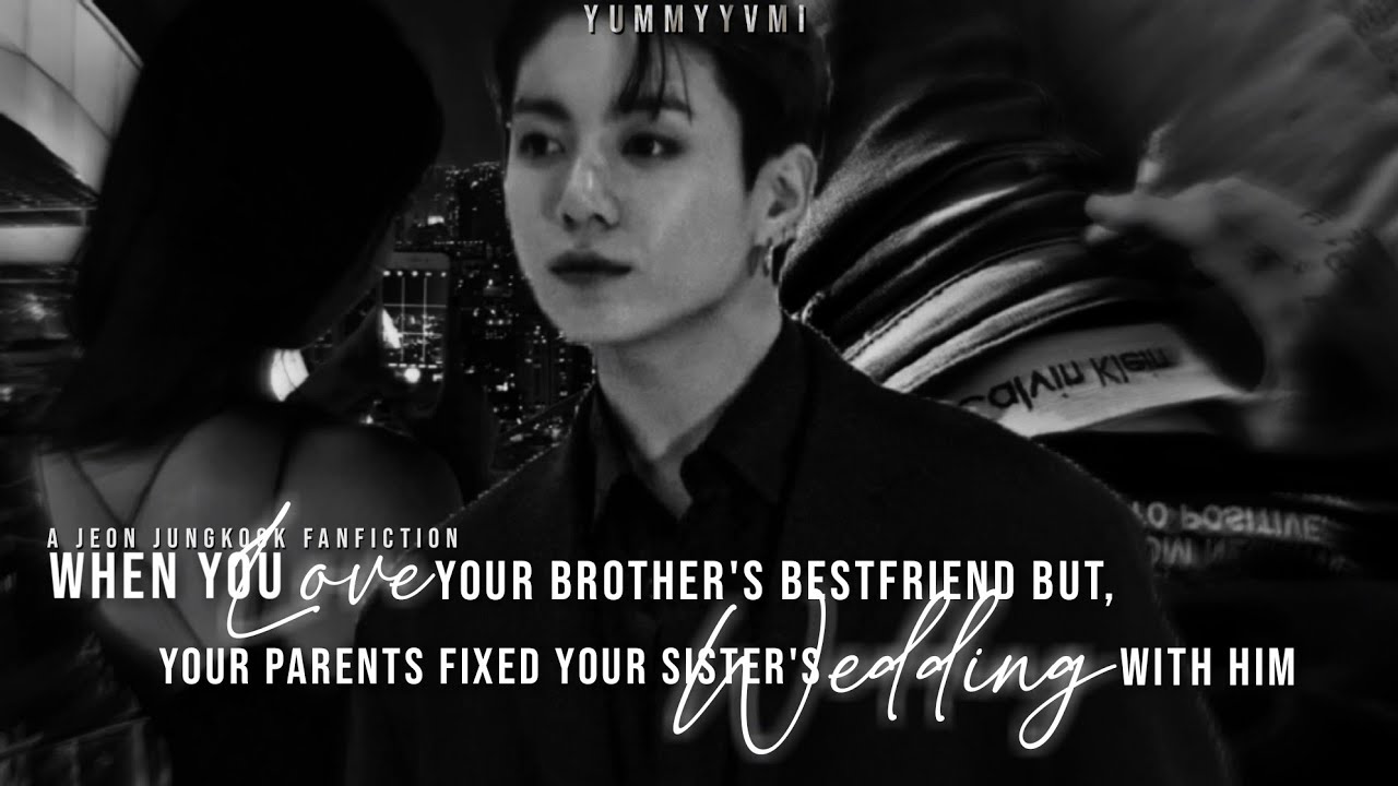 when you love your brother's bestfriend but...|| JJK FF || part 1