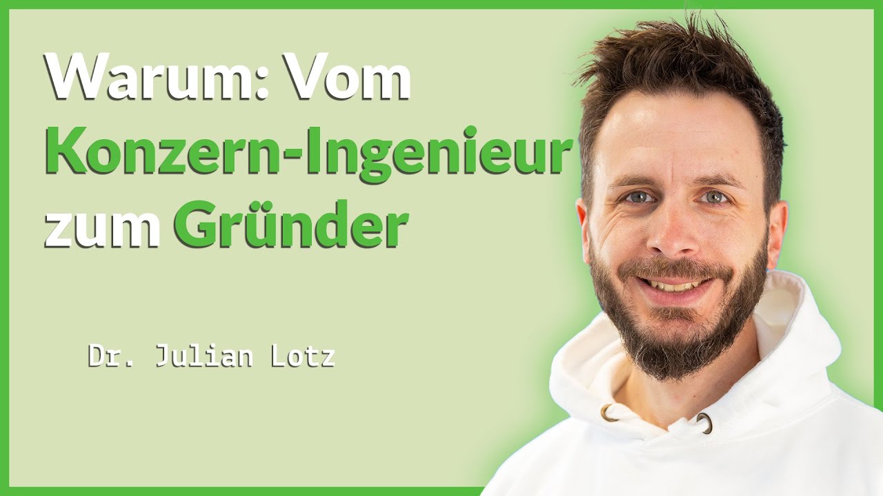 Von der Konzernkarriere zur eigenen Firma: Dr. Julian Lotz teilt mit dir seine Erfahrungen