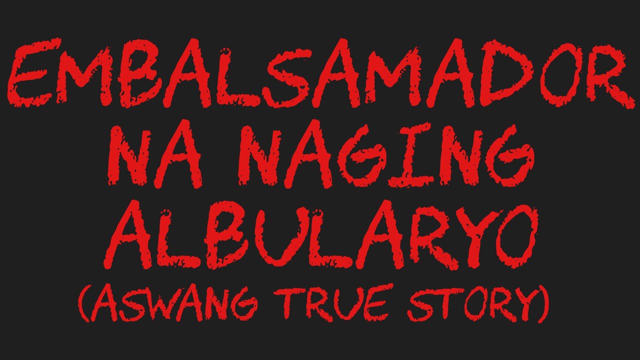 EMBALSAMADOR NA NAGING ALBULARYO (Aswang True Story)