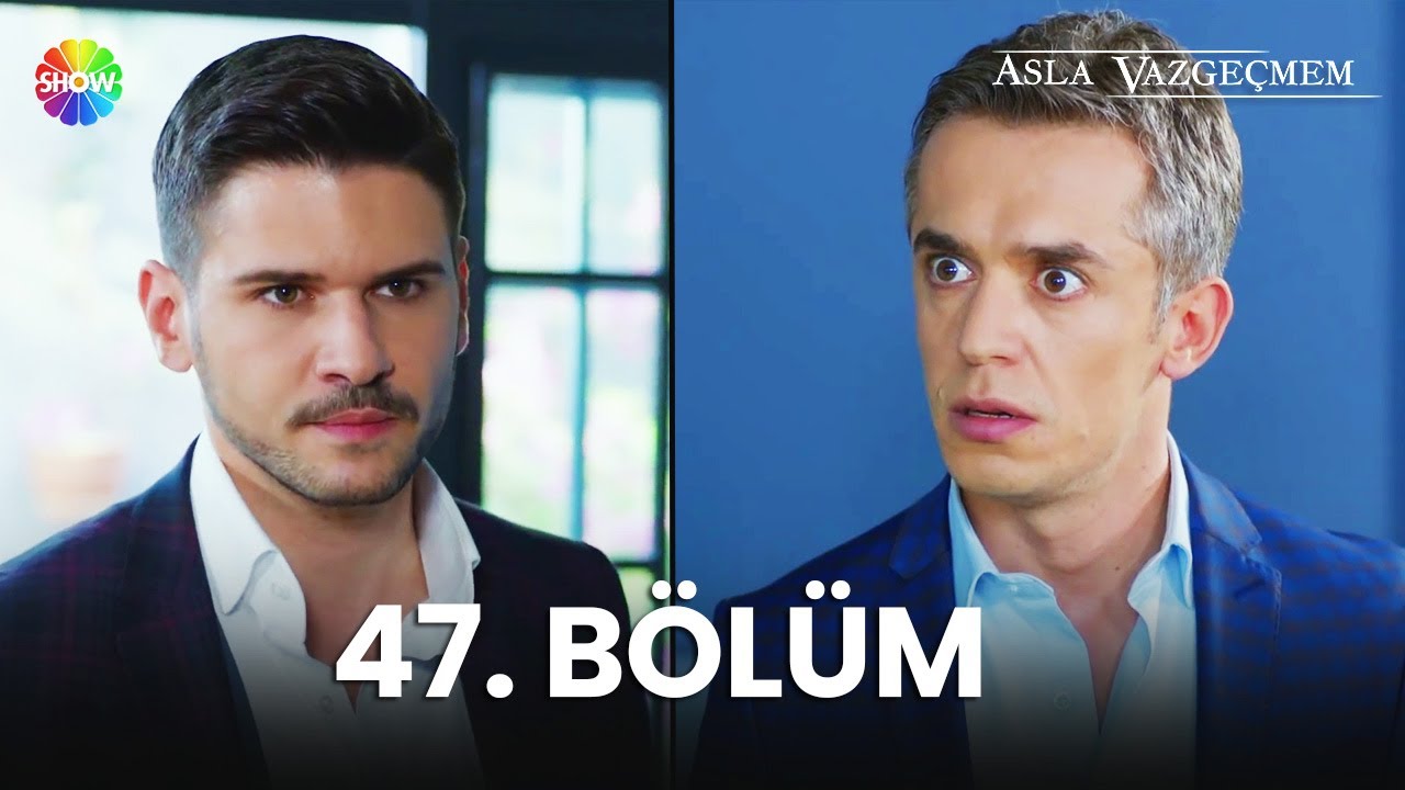 Asla Vazgeçmem 47. Bölüm - HD