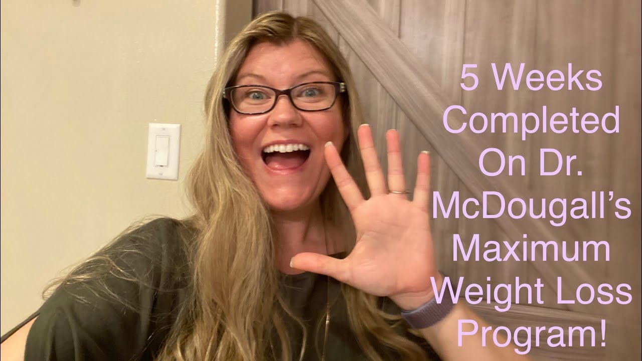 5 Weeks Completed on Dr. McDougall’s Starch Solution (Maximum Weight Loss version)