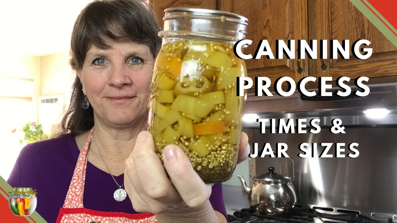 Canning Process: Times & Jar Sizes