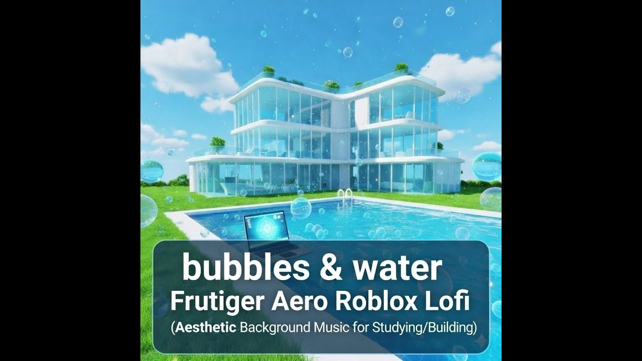 Bubbles & water 🫧 Frutiger Aero Roblox Lofi (Aesthetic Background Music for Studying/Building)