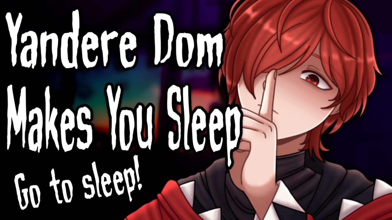 Yandere Dom Forces You To Sleep! - [M4F] [Good Girl] [Sleep Aid] [Personal Attention]