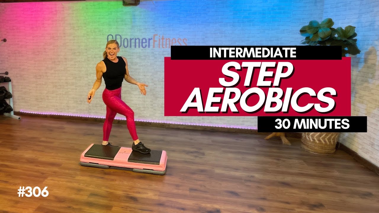 30 MINUTE  INTERMEDIATE STEP AEROBICS CDORNERFITNESS #306