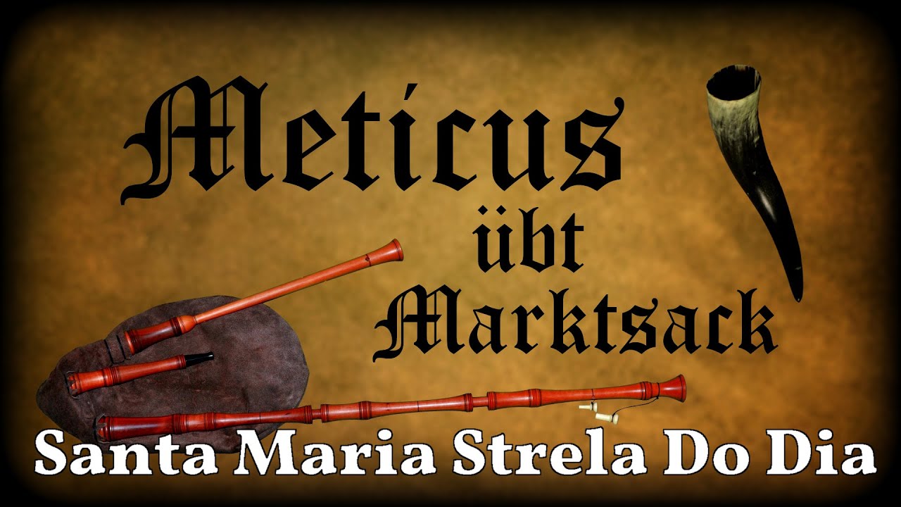 Meticus übt Marktsack: Santa Maria Strela Do Dia [Dudelsack, Sackpfeife, German Bagpipe]