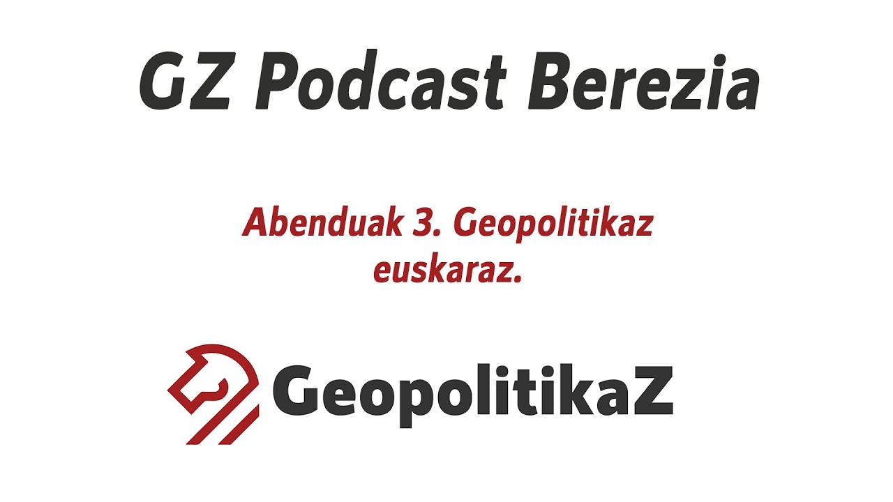 GZ BEREZIA  Abenduak 3  Geopolitikaz euskaraz.