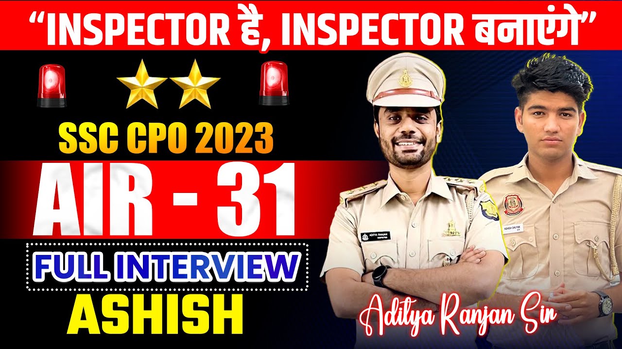 AIR - 31||SSC CPO 2023 TOPPER ASHISH SUB-INSPECTOR || Full INTERVIEW By Aditya Ranjan Sir #cpo