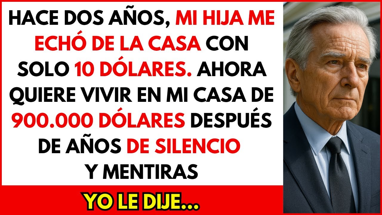 Hace dos años mi hija me echó de casa con 10 dólares… ahora quiere vivir en la mía
