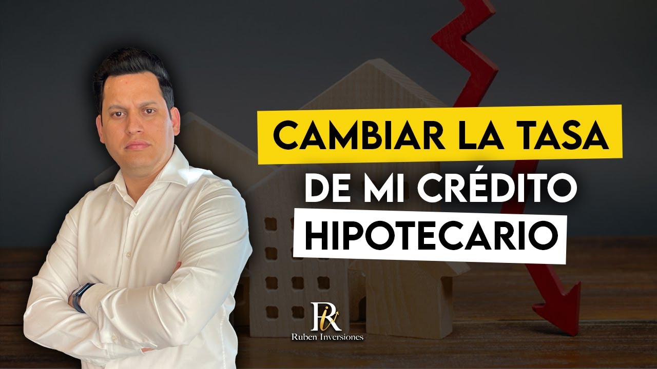 Cambiar la tasa de mi crédito hipotecario