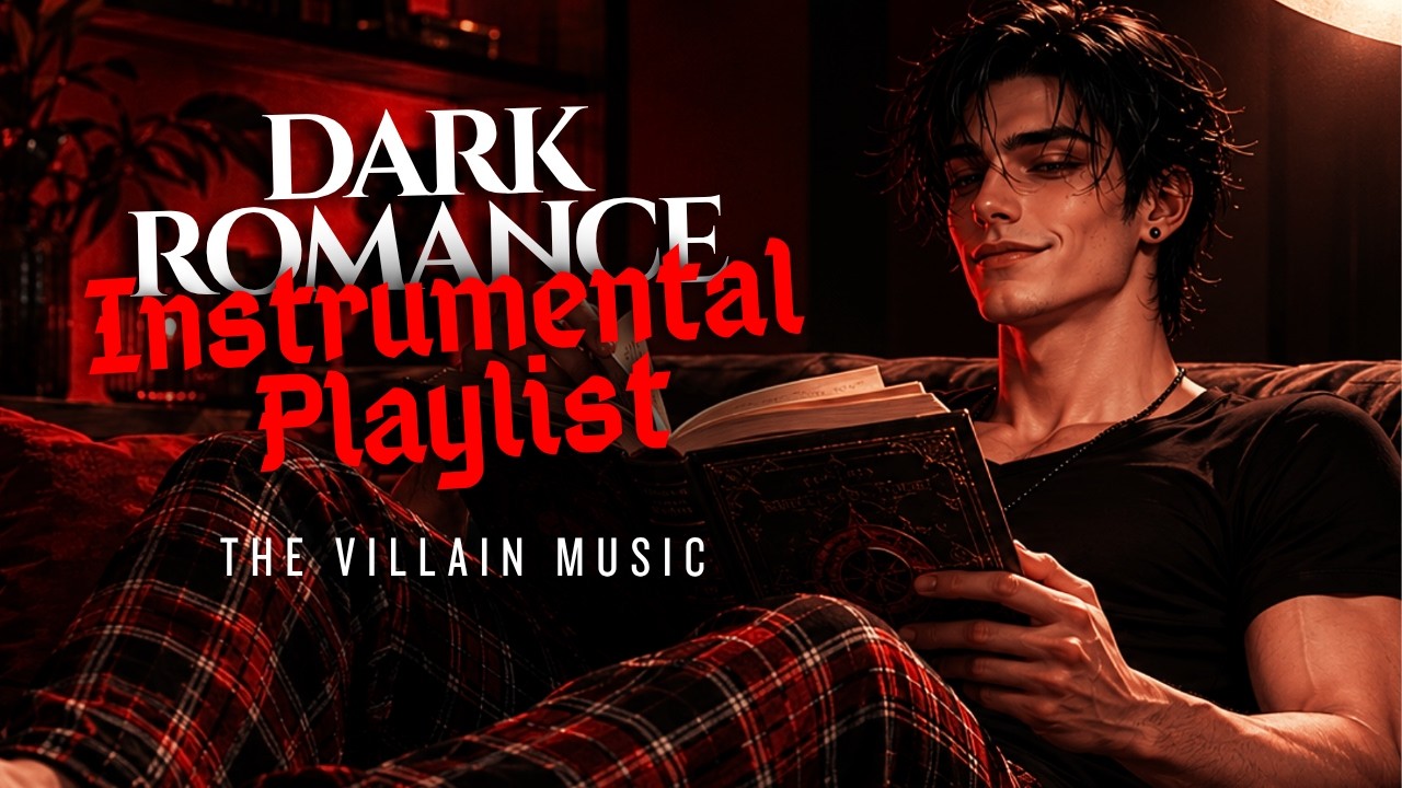 I'm Watching You Read &ndash; Dark & Sensual Instrumental Playlist | VILLAIN IN LOVE 🖤 #darkromance #music