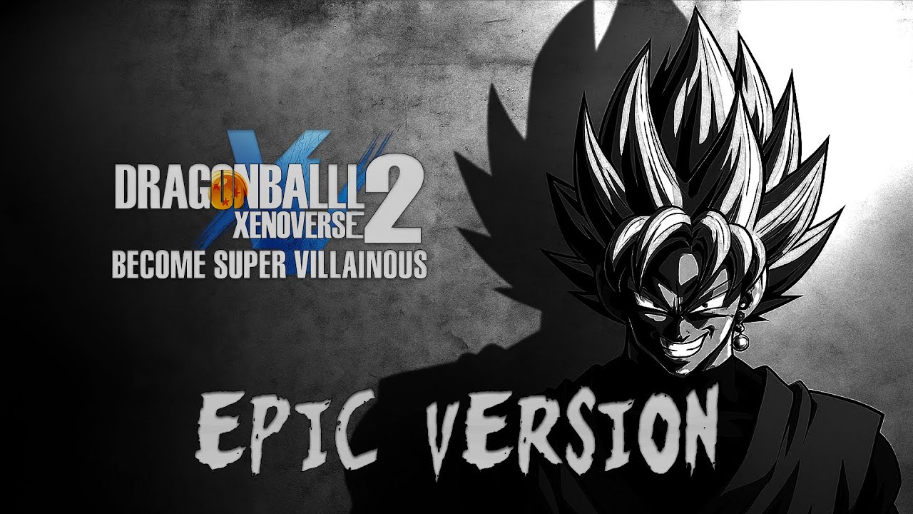 Dragon Ball Xenoverse 2 OST | Become Super Villainous - Epic Version