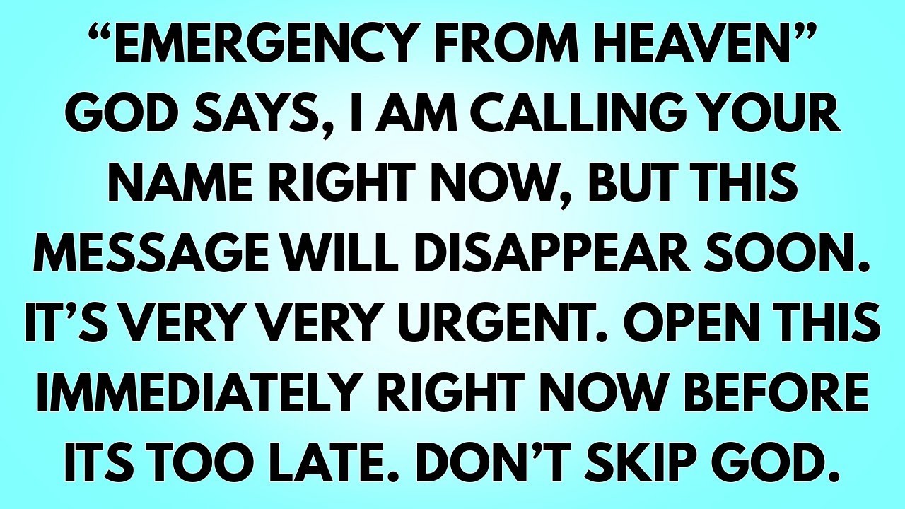 💌Emergency from heaven. God says, I am calling your name right now, but this message will disappear