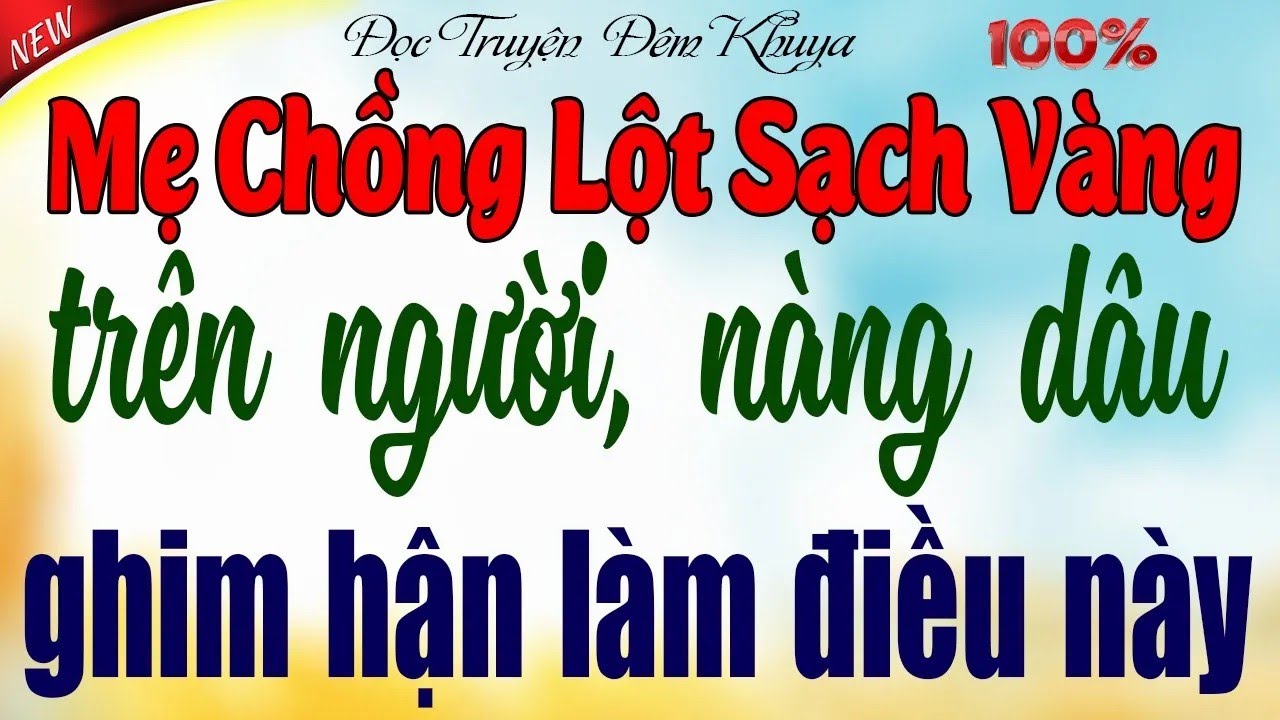 Mẹ chồng lột sạch vàng trên người con dâu mới, nàng dâu ghim hận làm điều này - Trọn Bộ