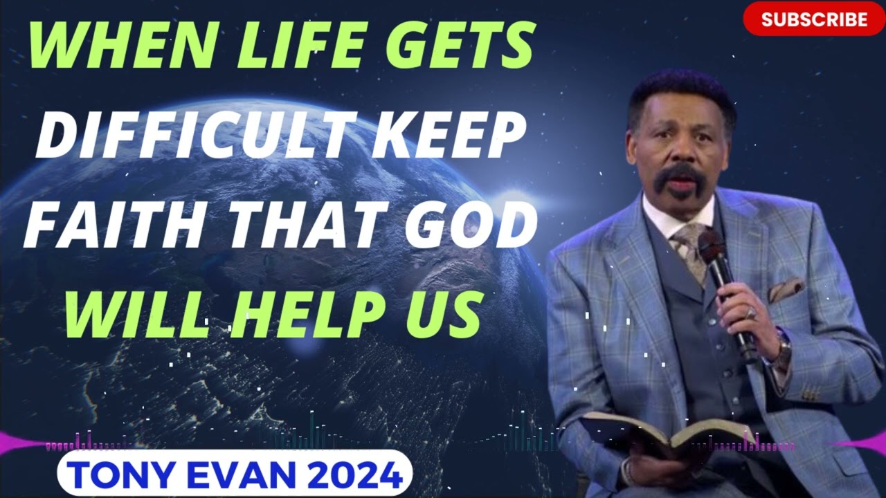 DR. TONY EVANS 2024 | When Life Gets Difficult Keep Faith That God Will Help Us