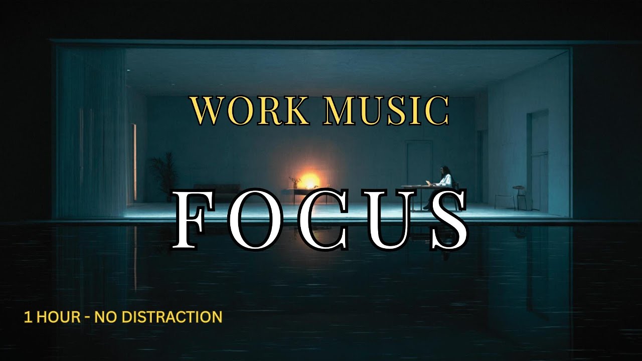 Deep Focus for Work Music | CLEAR WORK MIND - 1 Hour (No Distraction)