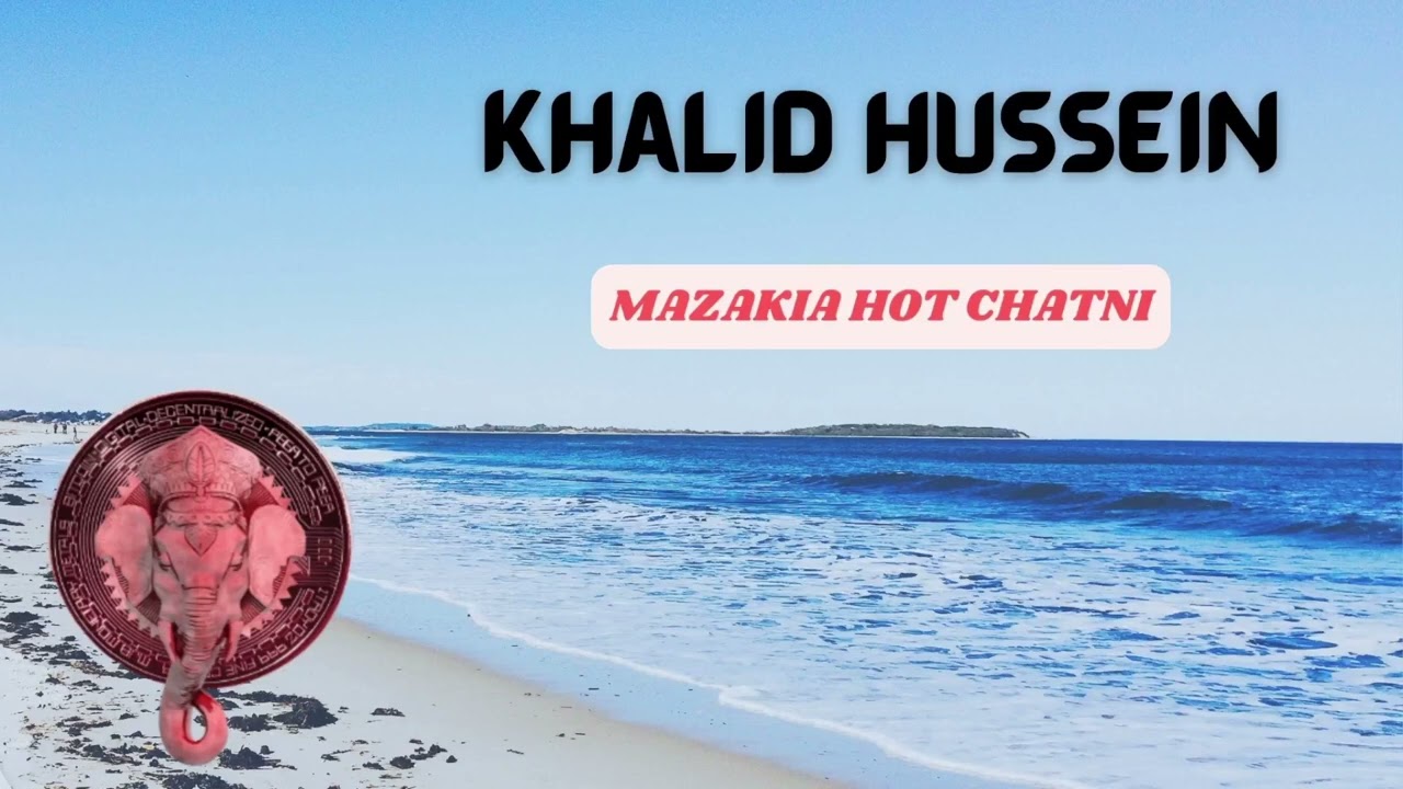 Khalid Hussein- Mazakia Hot Chatni