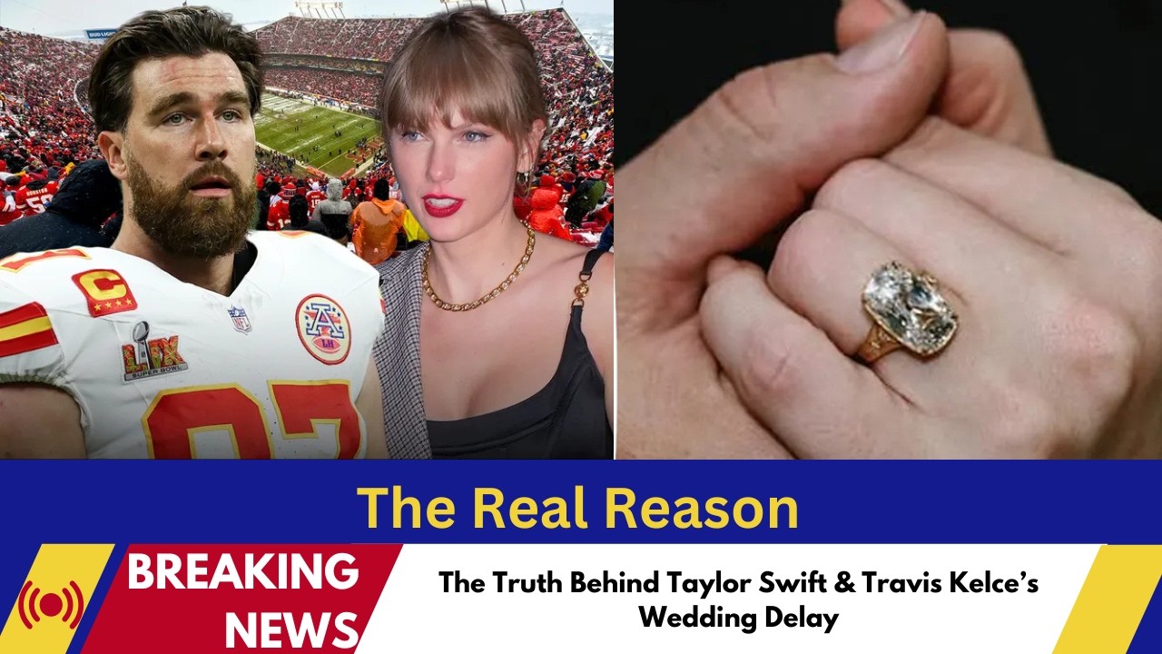 Taylor Swift & Travis Kelce Wedding DELAY—The Real Reason