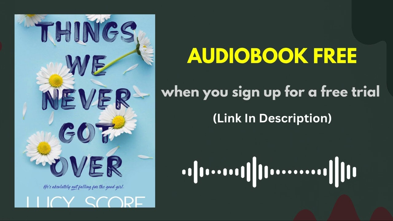 Things We Never Got Over by Lucy Score [ Full Audiobook Free Trial ]