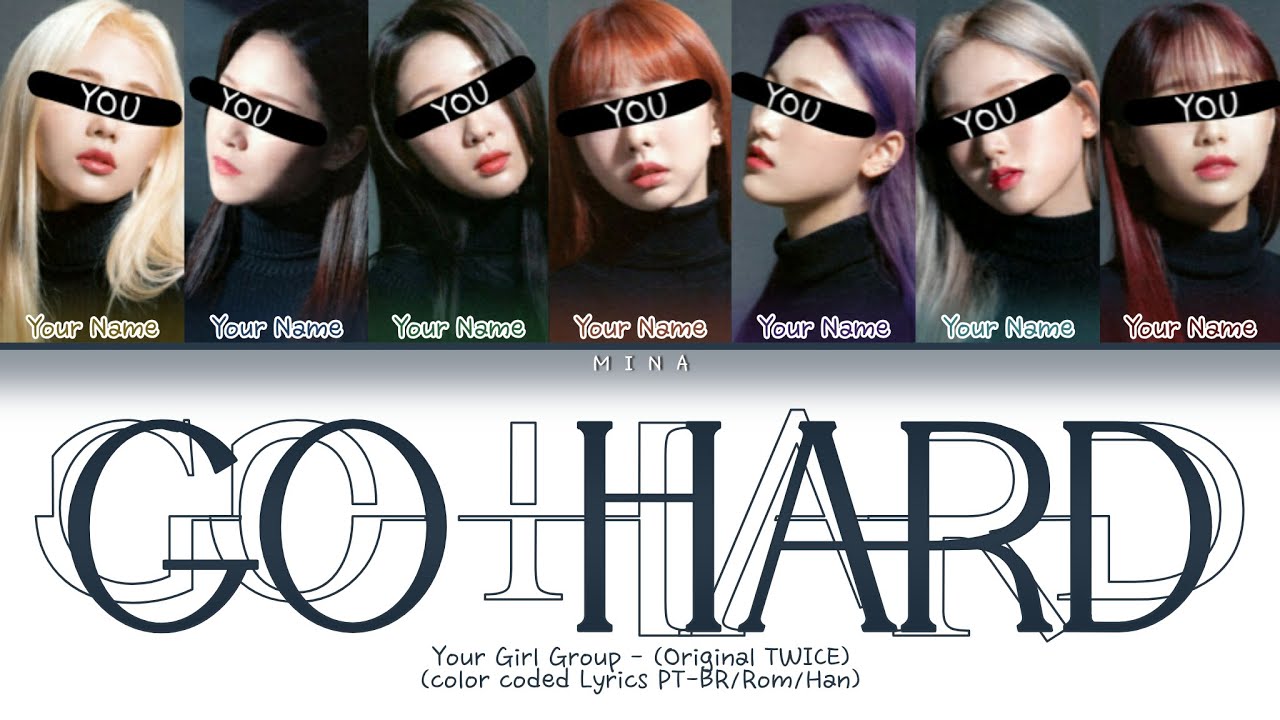 Your Girl Group - 'GO HARD' (Original TWICE) (Color Coded Lyrics PT-BR |Rom|Han)
