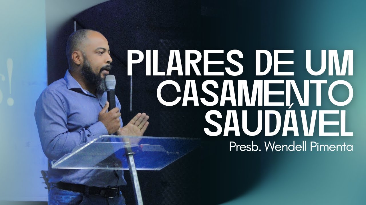 Pilares de um Casamento Saud&aacute;vel | Presb. Wendell Pimenta