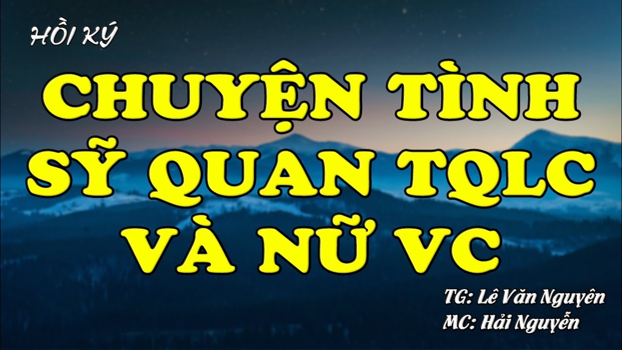 Chuyện Tình Sỹ Quan TQLC Và Người Nữ Chiến Binh VC | Hồi Ký Miền Nam VN | Hồi Ký Miền Nam