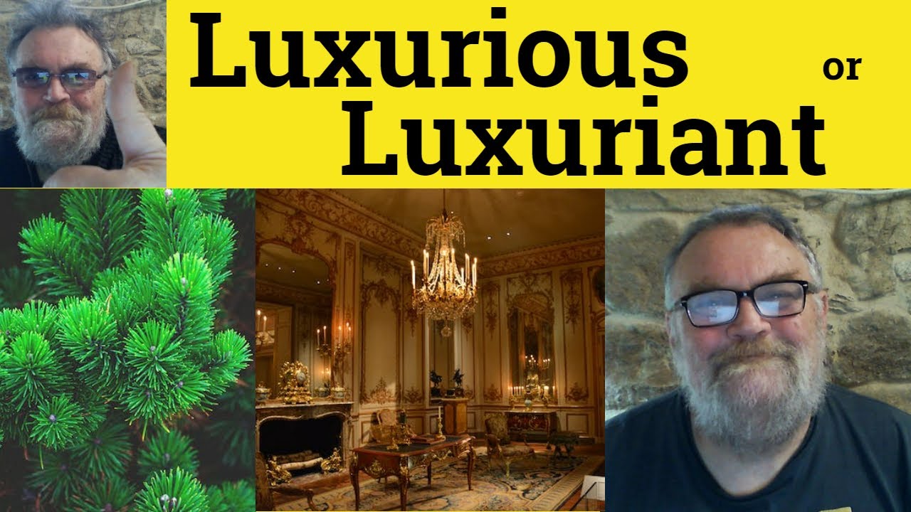 🔵 Luxurious or Luxuriant Meaning - Luxuriant vs Luxurious Examples - Luxurious and Luxuriant Defined