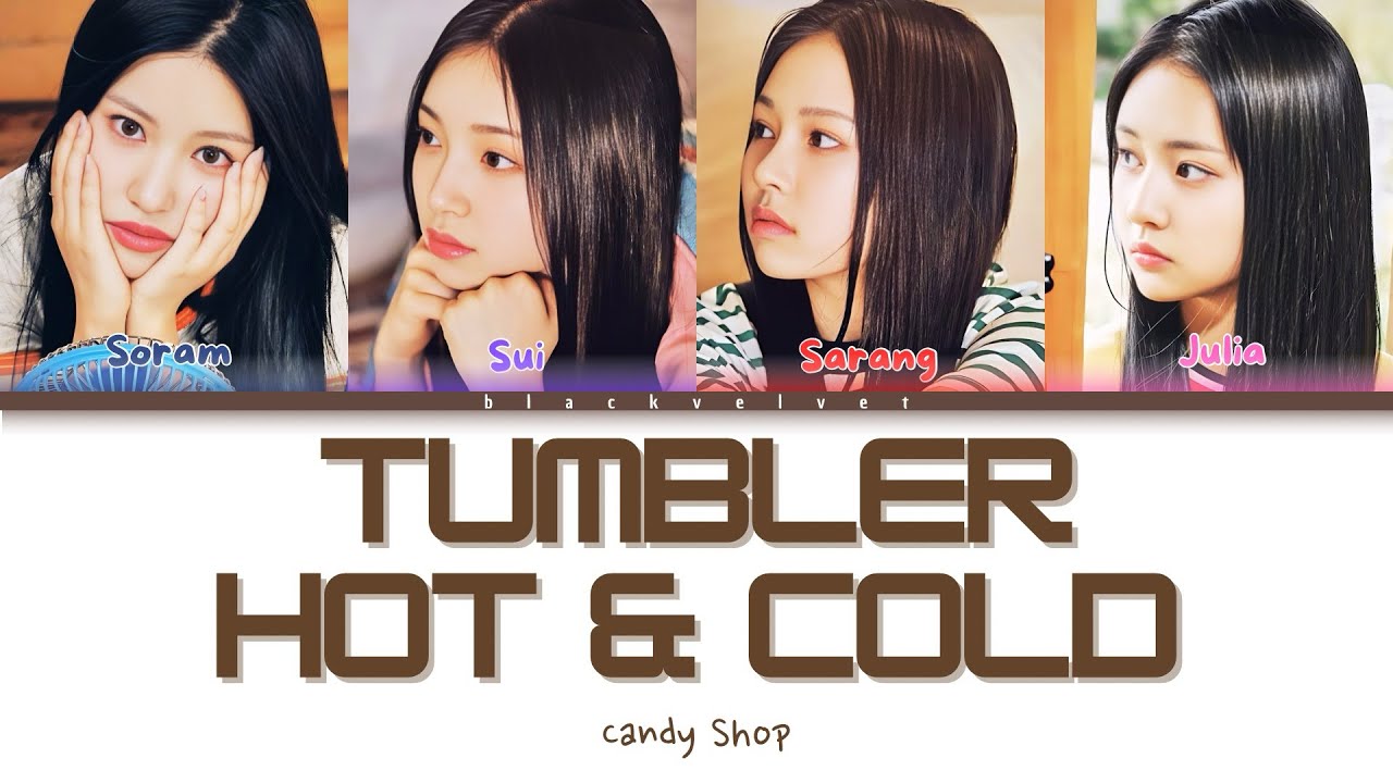 CANDY SHOP(캔디샵) - TUMBLER(HOT & COLD) [COLOR CODED LYRICS-HAN/ROM/ENG]