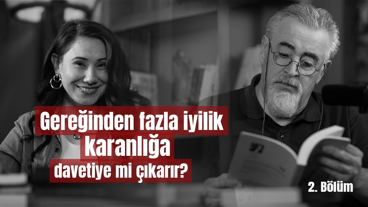Gereğinden fazla iyilik karanlığa davetiye mi çıkarır? Bölüm 2