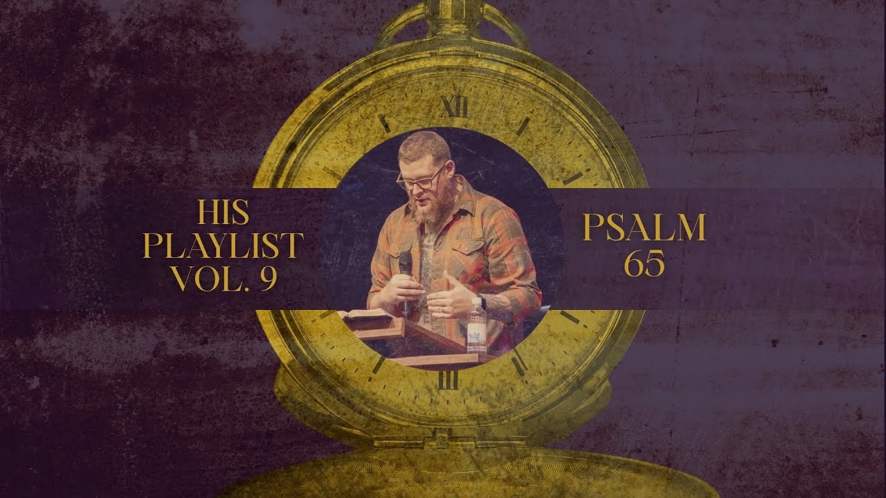 Psalm 65 | HIS PLAYLIST