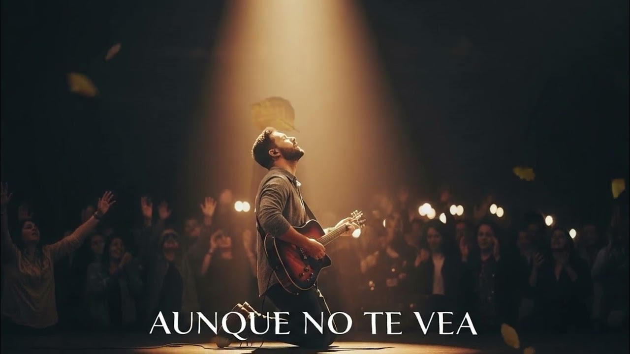 AUNQUE NO TE VEA | Canción de Fe y Confianza en Dios