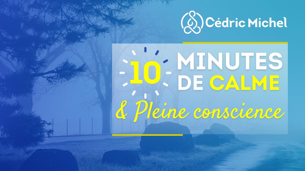 10 min de Calme et de Pleine conscience  🎙 Méditation Cédric Michel