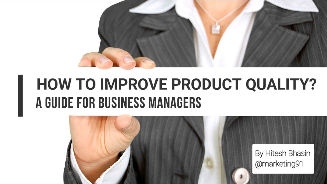 HOW TO IMPROVE PRODUCT QUALITY? A GUIDE FOR BUSINESS MANAGERS