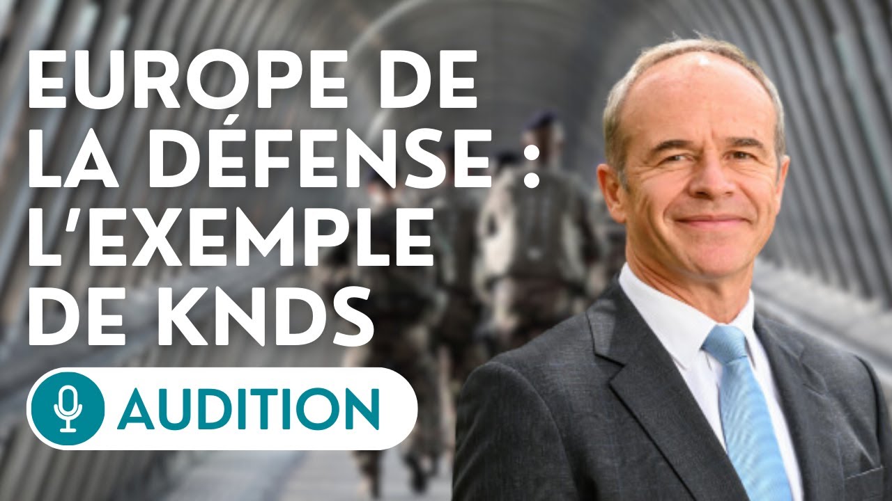 🔴 L’Europe de la défense & les coopérations européennes : audition de KNDS France