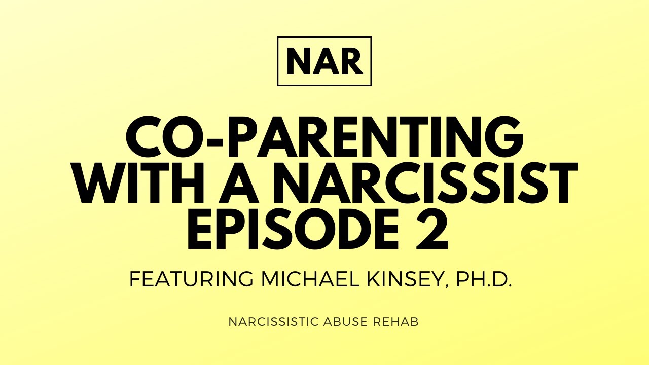 Co-Parenting with a Narcissist - Episode 2 - feat. Michael Kinsey, Ph.D. - Narcissistic Abuse Rehab