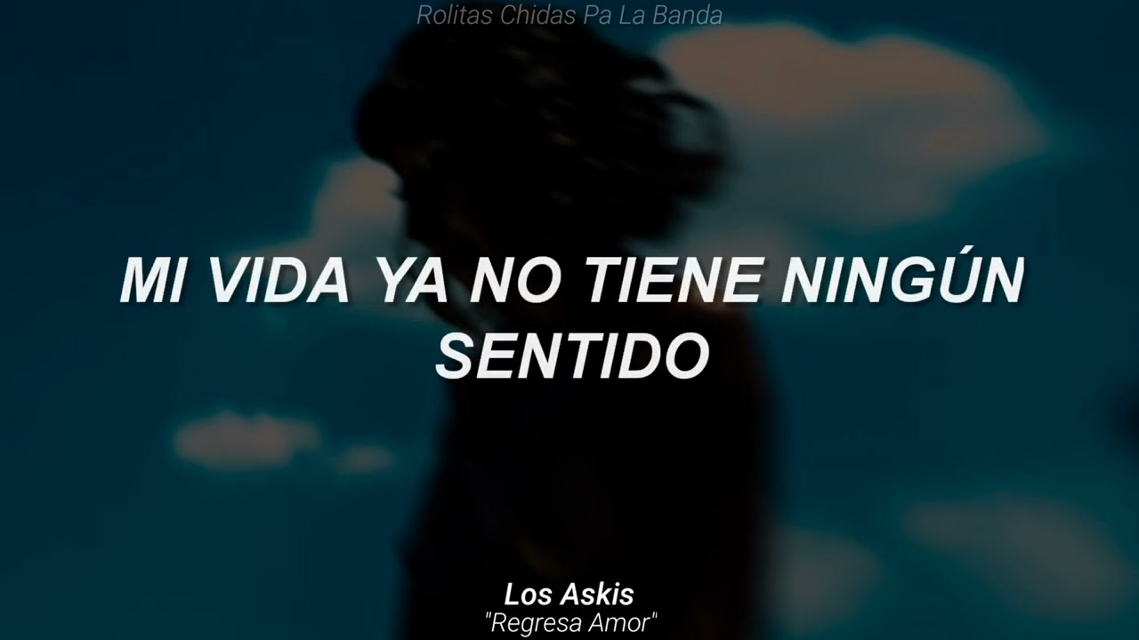 Los Askis - Regresa Amor (Letra)