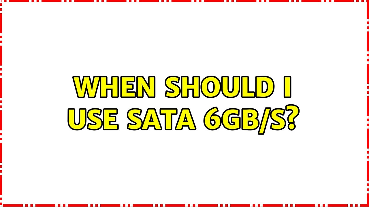 When should I use SATA 6gb/s? (5 Solutions!!)