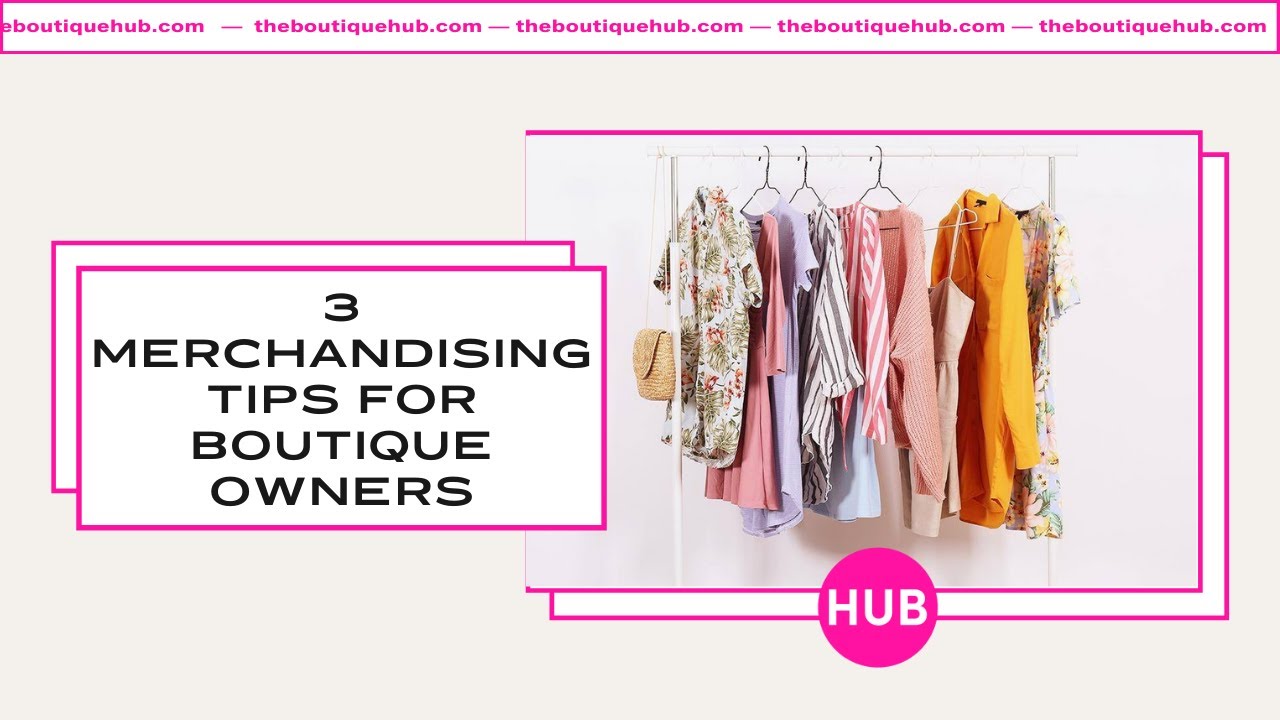 3 Merchandising Tips for Brick & Mortar and Online Boutiques