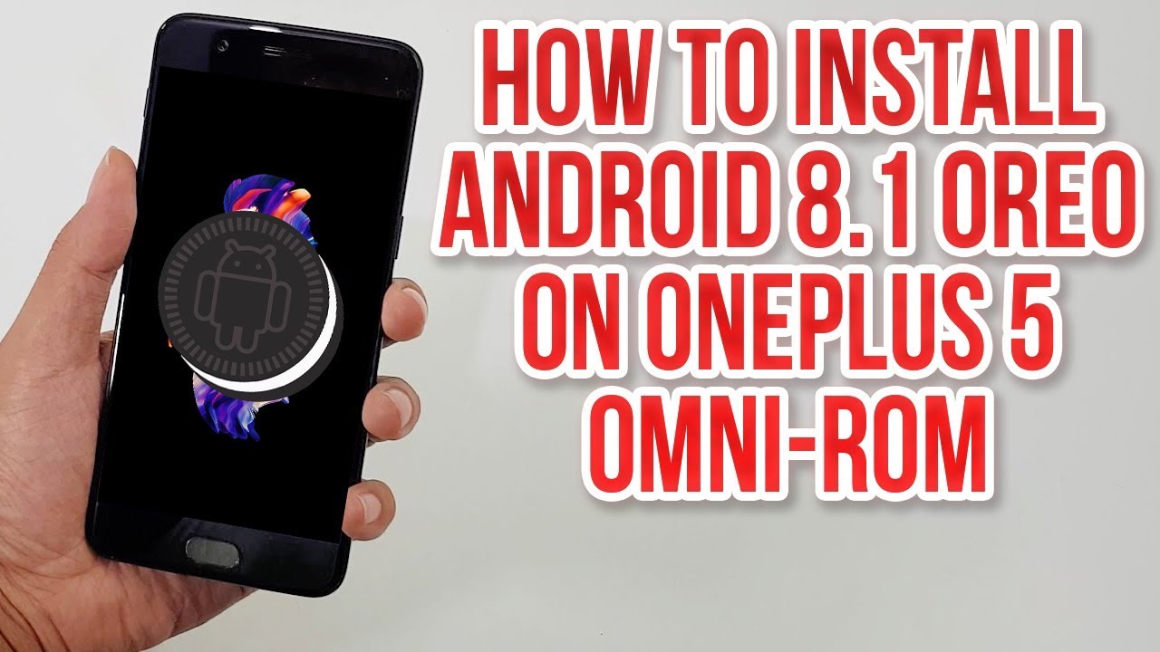 Install Android 8.1 Oreo on OnePlus 5 (OmniRom) - How to Guide!