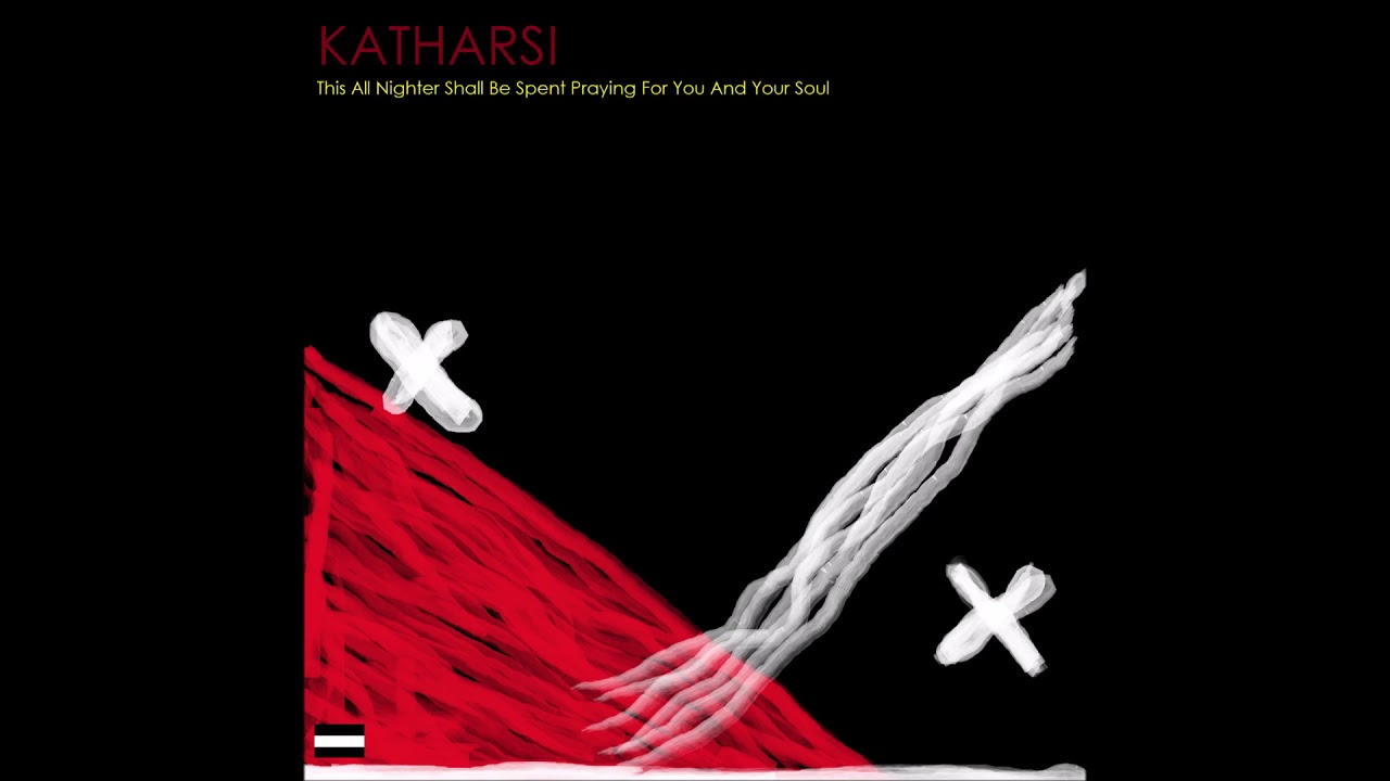 Katharsi - This All Nighter Shall Be Spent Praying For You And Your Soul (Official Audio)   EXPLICIT