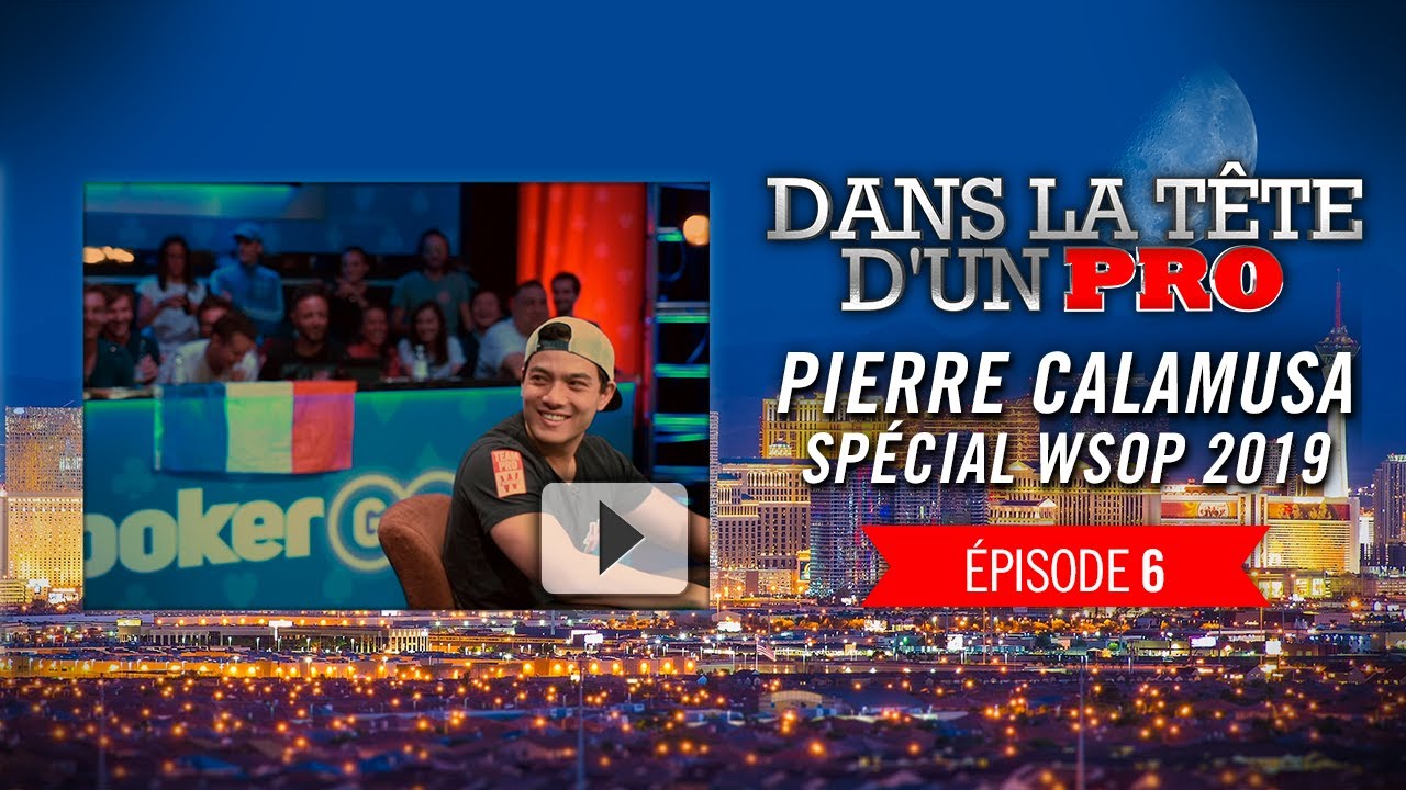 Dans la Tête d'un Pro : Pierre Calamusa aux WSOP 2019 (6)