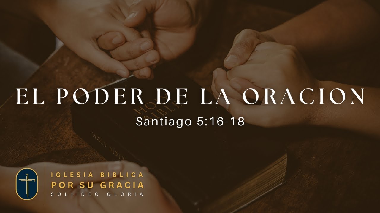 El poder de la oración | Santiago 5:16-18
