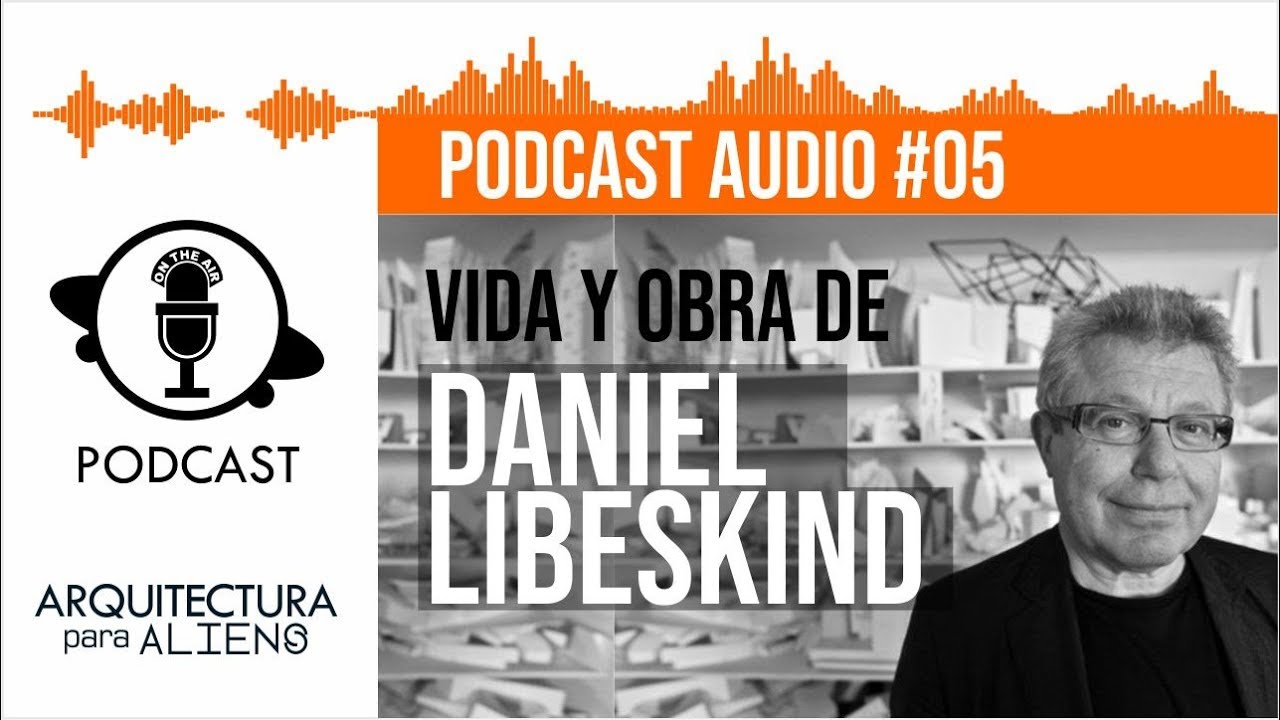 EP.05 DANIEL LIBESKIND - Vida Y Obra - ARQUITECTURA PARA ALIENS (LINK en descripción)