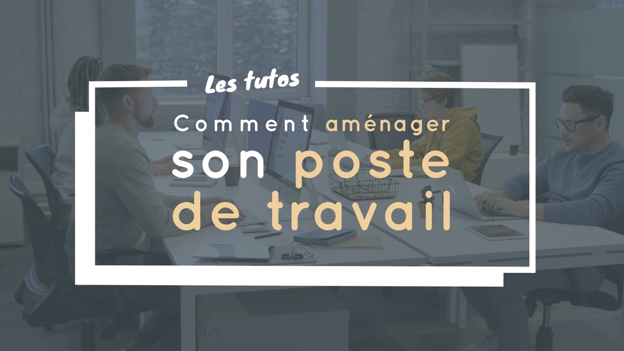 Comment aménager son poste de travail