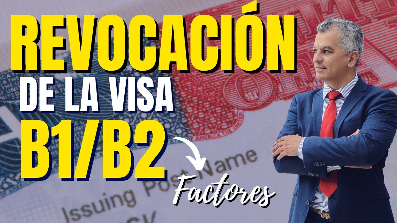 ¡IMPORTANTE! FACTORES PARA LA REVOCACIÓN DE LA VISA B1/B2